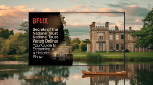 BFlix Secrets of the National Trust Watch Free Online