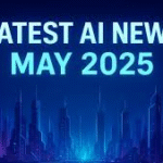 Latest AI News May 2025